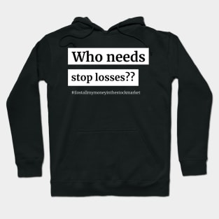 Who Needs Stop Losses Hoodie